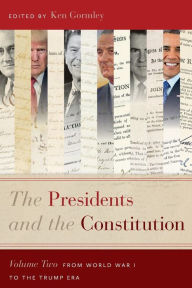 Title: The Presidents and the Constitution, Volume Two: From World War I to the Trump Era, Author: Ken Gormley
