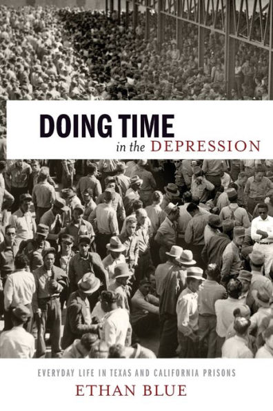 Doing Time in the Depression: Everyday Life in Texas and California Prisons