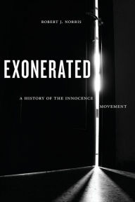 Title: Exonerated: A History of the Innocence Movement, Author: Robert J. Norris