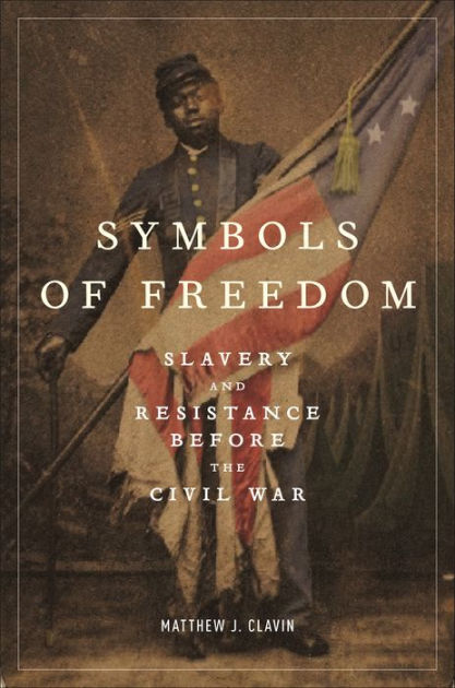 Symbols of Freedom: Slavery and Resistance Before the Civil War|Hardcover