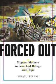 Title: Forced Out: Migrant Mothers in Search of Refuge and Hope, Author: Susan J. Terrio
