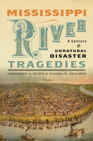 Title: Mississippi River Tragedies: A Century of Unnatural Disaster, Author: Christine A. Klein