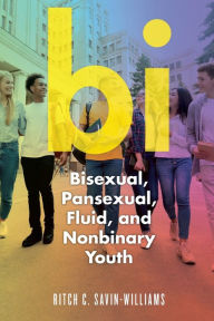 Title: Bi: Bisexual, Pansexual, Fluid, and Nonbinary Youth, Author: Ritch C. Savin-Williams