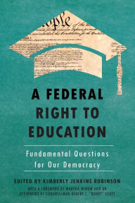 Title: A Federal Right to Education: Fundamental Questions for Our Democracy, Author: Kimberly Jenkins Robinson