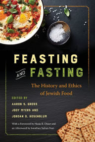 Title: Feasting and Fasting: The History and Ethics of Jewish Food, Author: Aaron S. Gross