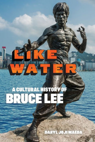 Like Water: A Cultural History of Bruce Lee