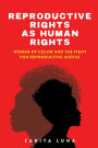 Reproductive Rights as Human Rights: Women of Color and the Fight for Reproductive Justice