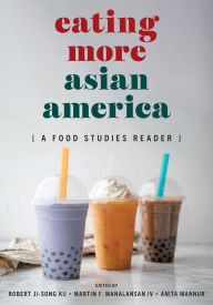 Title: Eating More Asian America: A Food Studies Reader, Author: Robert Ji-Song Ku