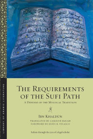 Title: The Requirements of the Sufi Path: A Defense of the Mystical Tradition, Author: Ibn Khaldun