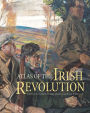 Atlas of the Irish Revolution: Atlas of the Irish Revolution