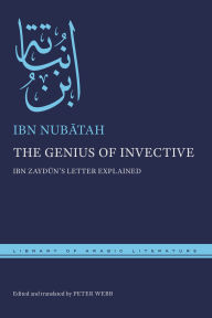 Title: The Genius of Invective: Ibn Zaydun's Letter Explained, Author: Ibn Nubatah