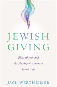 Title: Jewish Giving: Philanthropy and the Shaping of American Jewish Life, Author: Jack Wertheimer