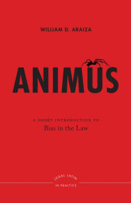 Title: Animus: A Short Introduction to Bias in the Law, Author: William D. Araiza