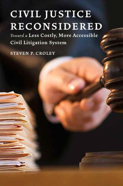 Civil Justice Reconsidered: Toward a Less Costly, More Accessible Litigation System