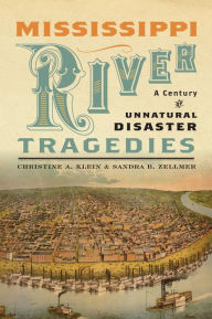 Title: Mississippi River Tragedies: A Century of Unnatural Disaster, Author: Christine A Klein