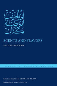 Title: Scents and Flavors: A Syrian Cookbook, Author: NYU Press