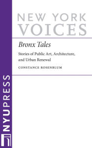 Title: Bronx Tales: Stories of Public Art, Architecture, and Urban Renewal, Author: Constance Rosenblum