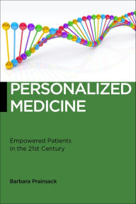 Title: Personalized Medicine: Empowered Patients in the 21st Century?, Author: Barbara Prainsack