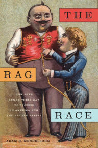Title: The Rag Race: How Jews Sewed Their Way to Success in America and the British Empire, Author: Adam D. Mendelsohn