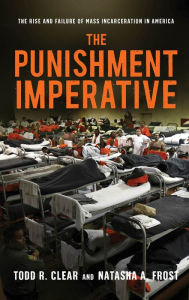 The Punishment Imperative: The Rise and Failure of Mass Incarceration in America