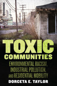 Title: Toxic Communities: Environmental Racism, Industrial Pollution, and Residential Mobility, Author: Dorceta Taylor