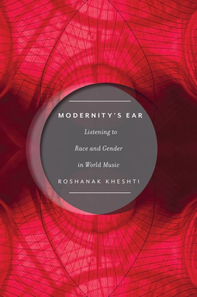 Modernity's Ear: Listening to Race and Gender in World Music