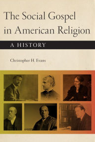Title: The Social Gospel in American Religion: A History, Author: Christopher H. Evans
