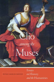 Title: Clio among the Muses: Essays on History and the Humanities, Author: Peter Charles Hoffer
