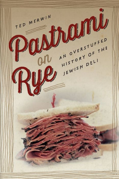 Pastrami on Rye: An Overstuffed History of the Jewish Deli