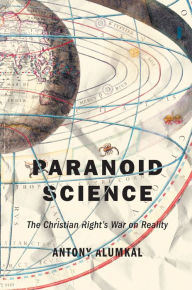 Title: Paranoid Science: The Christian Right's War on Reality, Author: Antony Alumkal