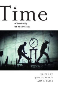 Title: Time: A Vocabulary of the Present, Author: Joel Burges