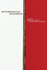 Title: Heterosexual Histories, Author: Rebecca L. Davis