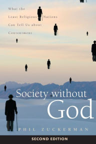Title: Society without God, Second Edition: What the Least Religious Nations Can Tell Us about Contentment, Author: Phil Zuckerman
