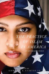 Title: The Practice of Islam in America: An Introduction, Author: Edward E Curtis IV