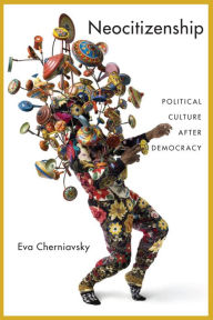 Title: Neocitizenship: Political Culture after Democracy, Author: Eva Cherniavsky