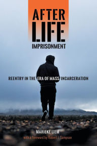 Title: After Life Imprisonment: Reentry in the Era of Mass Incarceration, Author: Marieke Liem