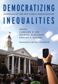 Title: Democratizing Inequalities: Dilemmas of the New Public Participation, Author: Caroline W. Lee