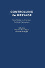 Controlling the Message: New Media in American Political Campaigns
