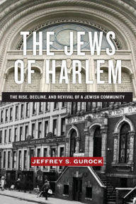 The Jews of Harlem: The Rise, Decline, and Revival of a Jewish Community