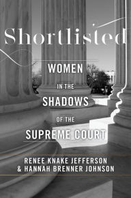 Title: Shortlisted: Women in the Shadows of the Supreme Court, Author: Hannah Brenner Johnson