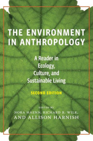 Title: The Environment in Anthropology, Second Edition: A Reader in Ecology, Culture, and Sustainable Living, Author: Nora Haenn