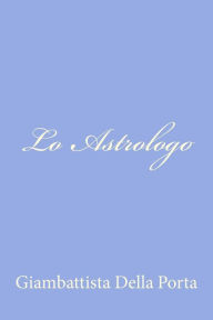 Title: Lo Astrologo, Author: Giambattista Della Porta