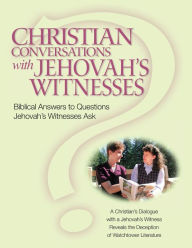 Title: Christian Conversations with Jehovah's Witnesses: Biblical Answers To Questions Jehovah's Witnesses Ask, Author: Christian R Darlington