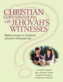 Christian Conversations with Jehovah's Witnesses: Biblical Answers To Questions Jehovah's Witnesses Ask