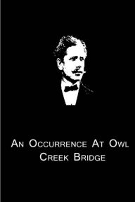 Title: An Occurrence At Owl Creek Bridge, Author: Ambrose Bierce