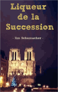 Title: Liqueur de la Succession, Author: Jim Schumacher
