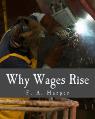 Title: Why Wages Rise (Large Print Edition), Author: F a Harper