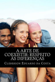 Title: a arte de coexistir: respeito as diferencas, Author: Cleberson Eduardo Da Costa