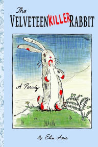 Title: The Velveteen Killer Rabbit, Author: Elia Anie
