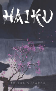 Title: The World of Haiku: Haiku Poetry with Sumi-E artwork, Author: Trisha Sugarek